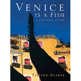 Venice is a Fish: A Cultural Guide [Lingua Inglese]