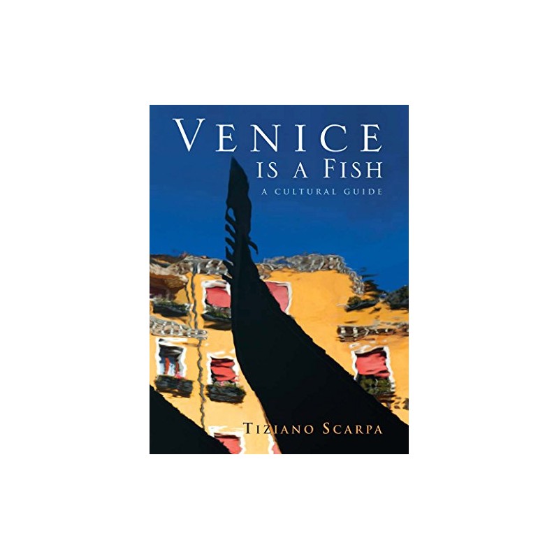 Venice is a Fish: A Cultural Guide [Lingua Inglese]