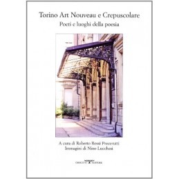 Torino art nouveau e crepuscolare. Poeti e luoghi della poesia