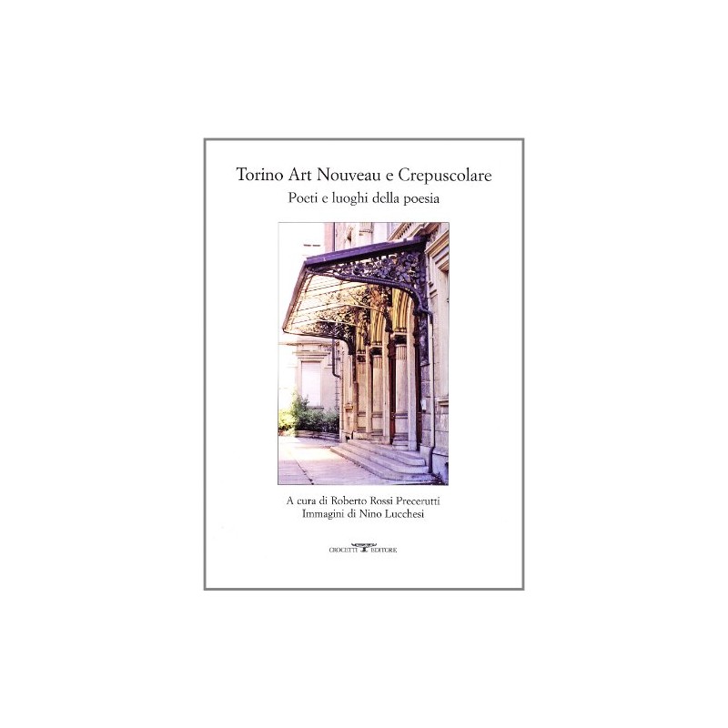 Torino art nouveau e crepuscolare. Poeti e luoghi della poesia