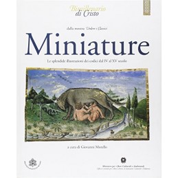 Miniature. Le splendide illustrazioni dei Codici dal IV al XV secolo